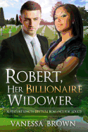 Robert, Her Billionaire Widower: A Bwwm Love Story for Adults