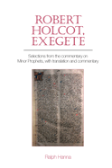 Robert Holcot, exegete: Selections from the commentary on Minor Prophets, with translation and commentary