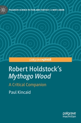 Robert Holdstock's Mythago Wood: A Critical Companion - Kincaid, Paul