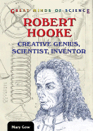 Robert Hooke: Creative Genius, Scientist, Inventor - Gow, Mary