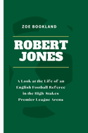 Robert Jones: A Look at the Life of an English Football Referee in the High-Stakes Premier League Arena