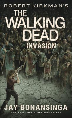 Robert Kirkman's the Walking Dead: Invasion - Bonansinga, Jay