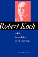 Robert Koch: A Life in Medicine and Bacteriology
