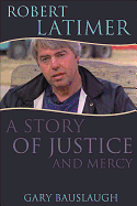 Robert Latimer: A Story of Justice and Mercy
