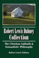 Robert Lewis Dabney Collection: The Christian Sabbath & Sensualistic Philosophy