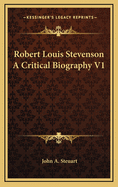 Robert Louis Stevenson a Critical Biography V1