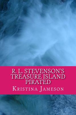 Robert Louis Stevenson's Treasure Island Pirated - Stevenson, Robert Louis, and Jameson, Kristina