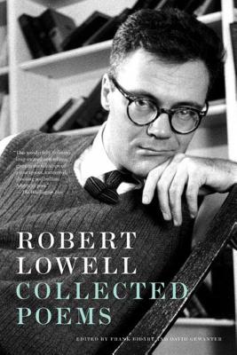 Robert Lowell Collected Poems - Lowell, Robert, and Bidart, Frank (Introduction by), and Bidart, Frank (Editor)