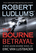 Robert Ludlum's the Bourne Betrayal - Lustbader, Eric Van