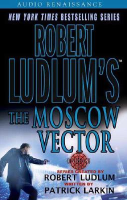 Robert Ludlum's the Moscow Vector - Ludlum, Robert, and Larkin, Patrick, and Harding, Jeff (Read by)