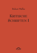 Robert Mller: Kritische Schriften 1: Werke Band 7