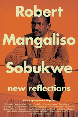 Robert Mangoliso Sobukwe: New Reflections - Pogrund, Benjamin (Editor)