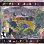 Robert Martin: Four Wind Quintets