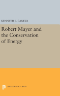 Robert Mayer and the Conservation of Energy