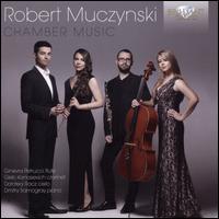 Robert Muczynski: Chamber Music - Dmitry Samogray (piano); Dorotea Racz (cello); Ginevra Petrucci (flute); Gleb Kanasevich (clarinet)