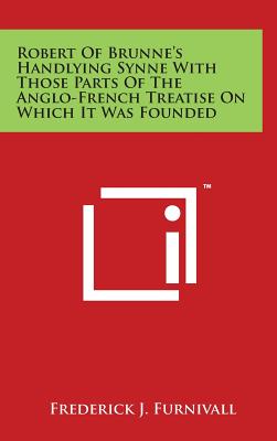Robert Of Brunne's Handlying Synne With Those Parts Of The Anglo-French Treatise On Which It Was Founded - Furnivall, Frederick J (Editor)