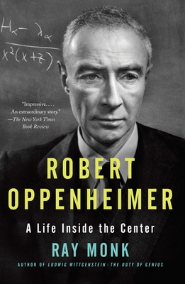 Robert Oppenheimer: A Life Inside the Center - Monk, Ray