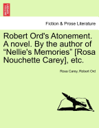 Robert Ord's Atonement. a Novel. by the Author of "Nellie's Memories" [Rosa Nouchette Carey], Etc. - Carey, Rosa, and Ord, Robert