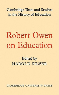 Robert Owen on Education - Owen, Robert, and Silver, H. (Editor)