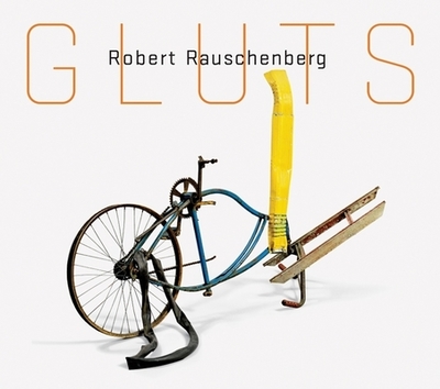 Robert Rauschenberg: Gluts - Rauschenberg, Robert, and Davidson, Susan (Editor), and Brown, Trisha (Text by)