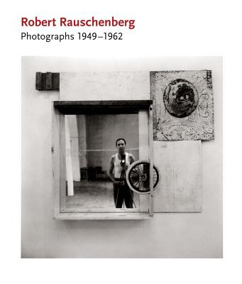 Robert Rauschenberg: Photographs: 1949-1962 - Rauschenberg, Robert, and White, David, Dr. (Editor), and Davidson, Susan (Editor)