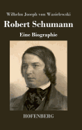 Robert Schumann: Eine Biographie