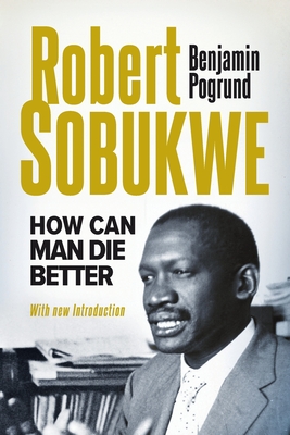Robert Sobukwe: How Can Man Die Better - Pogrund, Benjamin