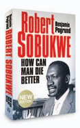 Robert Sobukwe: How Can Man Die Better