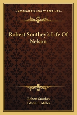 Robert Southey's Life Of Nelson - Southey, Robert, and Miller, Edwin L (Editor)