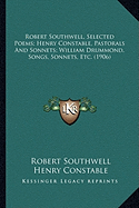 Robert Southwell, Selected Poems; Henry Constable, Pastorals And Sonnets; William Drummond, Songs, Sonnets, Etc. (1906)