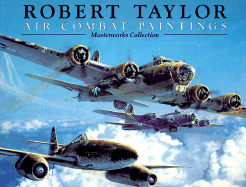 Robert Taylor Air Combat Paintings: Masterworks Collection - Taylor, Robert, and Lopez, Don S (Foreword by)