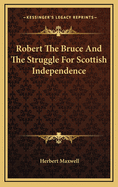 Robert the Bruce and the Struggle for Scottish Independence