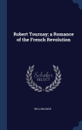 Robert Tournay; a Romance of the French Revolution