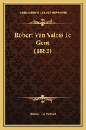 Robert Van Valois Te Gent (1862)