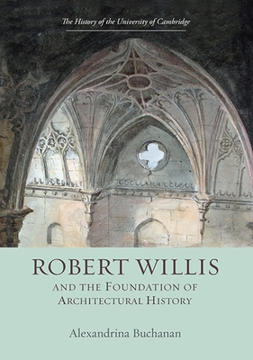 Robert Willis (1800-1875) and the Foundation of Architectural History - Buchanan, Alexandrina