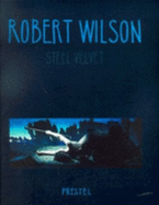 Robert Wilson: Steel Velvet
