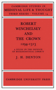 Robert Winchelsey and the Crown 1294-1313: A Study in the Defence of Ecclesiastical Liberty