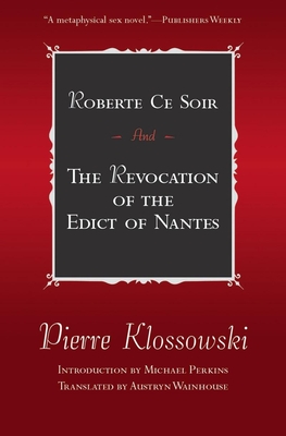 Roberte Ce Soir: And the Revocation of the Edict of Nantes - Klossowski, Pierre, and Perkins, Michael (Introduction by), and Wainhouse, Austryn (Translated by)