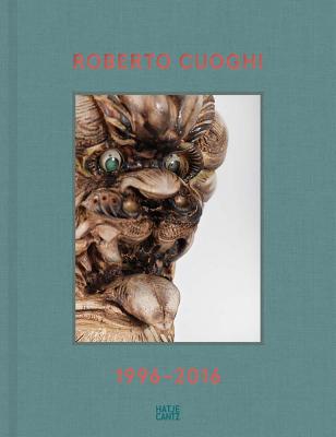 Roberto Cuoghi: 1996-2016 - Cuoghi, Roberto, and Bellini, Andrea (Editor), and Cortellessa, Andrea (Text by)