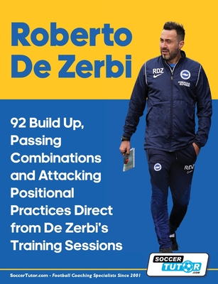 Roberto De Zerbi - 92 Build Up, Passing Combinations and Attacking Positional Practices Direct from De Zerbi's Training Sessions - Soccertutor Com