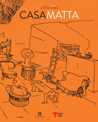 Roberto Matta: Casa Matta - Matta, Roberto, and Matta Ferrari, Germana (Text by), and Annicchiarico, Silvana (Text by)