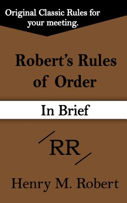 Robert's Rules of Order (in Brief) - Robert, Henry M, III