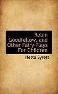 Robin Goodfellow, and Other Fairy Plays for Children