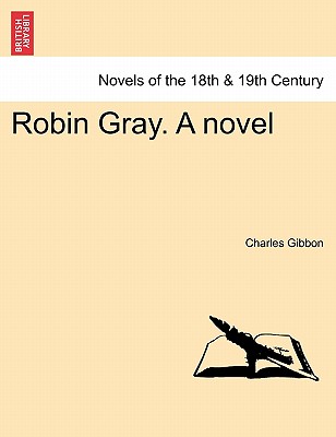 Robin Gray. a Novel - Gibbon, Charles