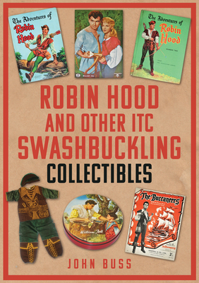 Robin Hood and Other ITC Swashbuckling Collectibles - Buss, John