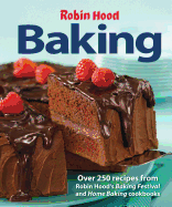 Robin Hood Baking: Over 250 Recipes from Robin Hood's Baking Festival and Home Baking Cookbooks