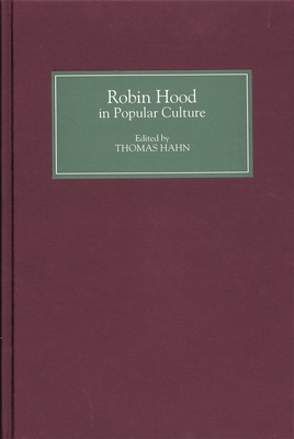 Robin Hood in Popular Culture: Violence, Transgression, and Justice - Hahn, Thomas (Editor), and Abbott, Frank (Contributions by), and Beach, Sarah (Contributions by)