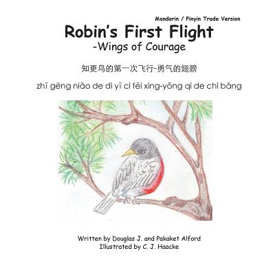 Robins First Flight - Wings of Courage - Mandarin -Pinyin Trade Version - Alford, Douglas J, Mr., and Alford, Pakaket, Mrs., and Haacke, C J (Illustrator)