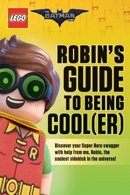 Robin's Guide to Being Cool(er) (the Lego Batman Movie) - Rusu, Meredith