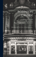 Robinson Cruso: Mlodrame En Trois Actes,  Grand Spectacle...